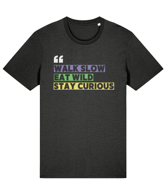 "Walk Slow Eat Wild Stay Curious" Unisex Organic Cotton T-Shirt